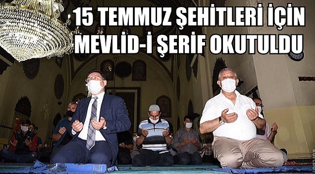 15 TEMMUZ ŞEHİTLERİ İÇİN MEVLİD-İ ŞERİF OKUTULDU