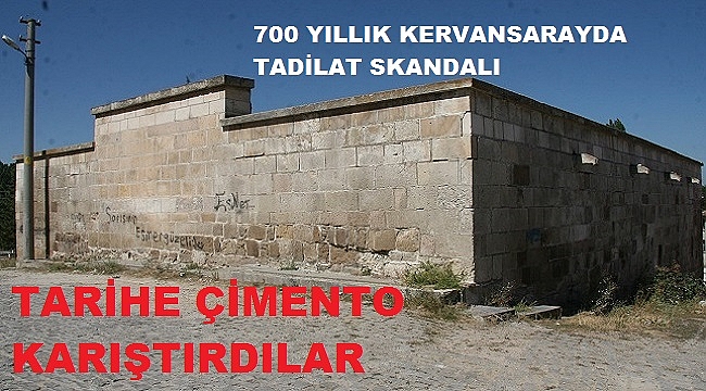 700 YILLIK KERVANSARAYDA TADİLAT SKANDALI