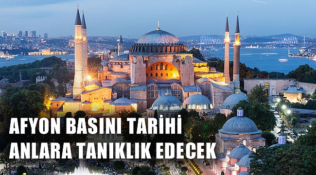 AFYON BASINI TARİHİ ANLARA TANIKLIK EDECEK