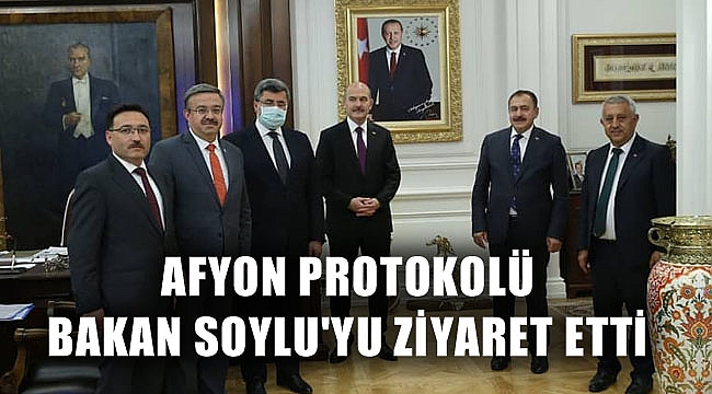 AFYON HEYETİ BAKAN SOYLU'YU ZİYARET ETTİ
