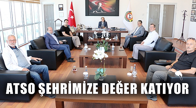 ATSO ŞEHRİMİZE DEĞER KATIYOR