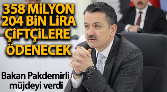 Bakan Pakdemirli 358 milyon 204 bin liranın çiftçilerin hesabına yatırılacağını müjdeledi