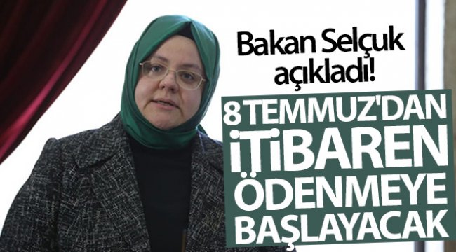 Bakan Selçuk açıkladı! 8 Temmuz'dan itibaren ödenmeye başlayacak