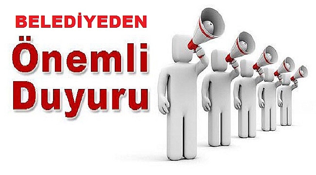 BELEDİYEDEN ÖNEMLİ DUYURU