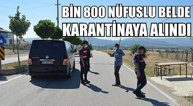 BİN 800 NÜFUSLU BELDE KARANTİNAYA ALINDI