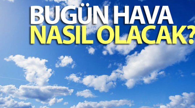 Bugün hava nasıl olacak? 6 Temmuz yurtta hava durumu