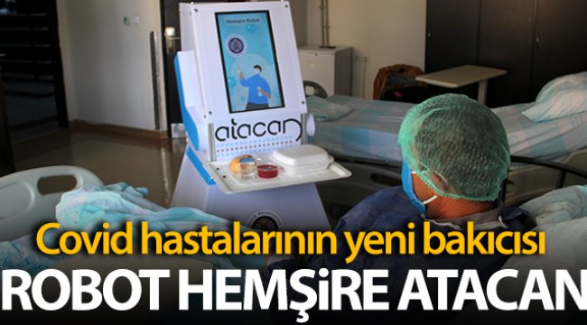 Covid hastalarının yeni bakıcısı robot hemşire ‘Atacan’