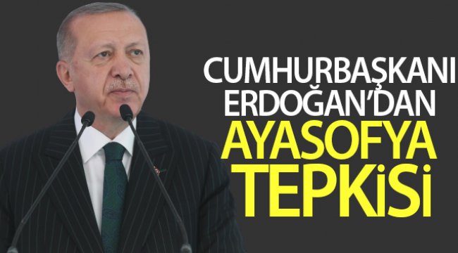 Cumhurbaşkanı Erdoğan’dan Ayasofya tepkisi