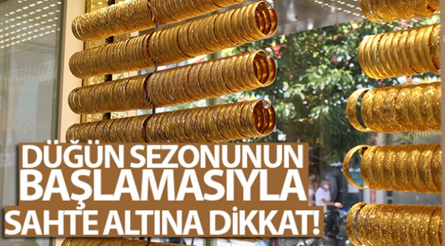 Düğün sezonu başlamasıyla sahte altına dikkat