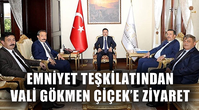 EMNİYET TEŞKİLATINDAN VALİ ÇİÇEK’E ZİYARET