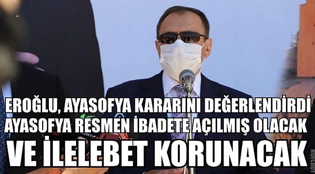 EROĞLU, AYASOFYA KARARINI DEĞERLENDİRDİ