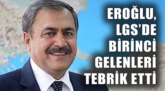 EROĞLU, LGS BİRİNCİLERİNİ TEBRİK ETTİ