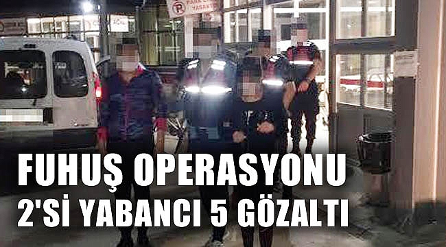 FUHUŞ OPERASYONU: 2'Sİ YABANCI 5 GÖZALTI
