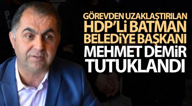 Görevden uzaklaştırılan HDP’li Batman Belediye Başkanı Mehmet Demir tutuklandı