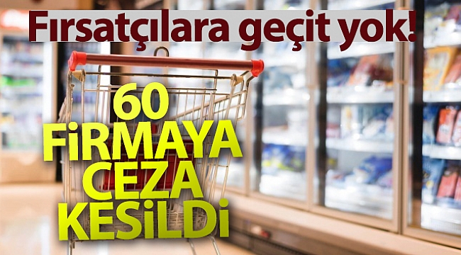 Haksız Fiyat Değerlendirme Kurulu'ndan fahiş fiyat artışı yapan 60 firmaya 3,1 milyon lira ceza