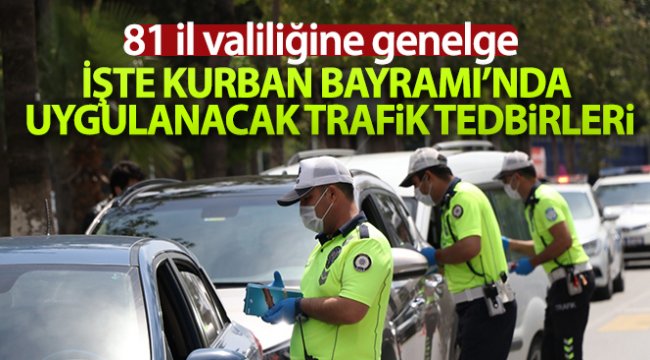 İçişleri Bakanlığınca 81 il valiliğine &#039;2020 Kurban Bayramı Trafik Tedbirleri&#039; konulu talimat gönderildi