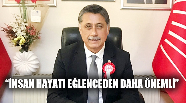 “İNSAN HAYATI EĞLENCEDEN DAHA ÖNEMLİ”