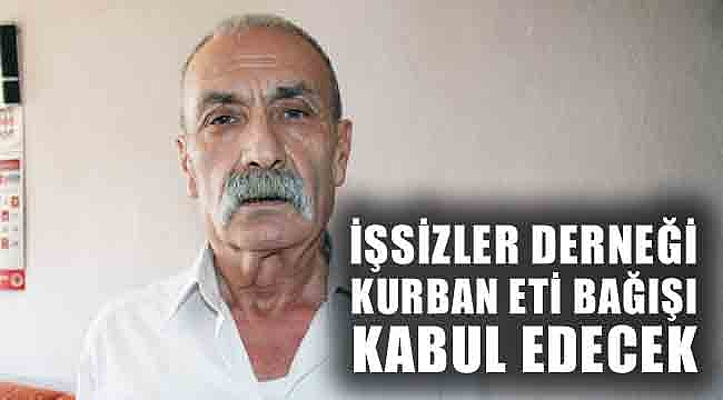İŞSİZLER DERNEĞİ KURBAN ETİ BAĞIŞI KABUL EDECEK