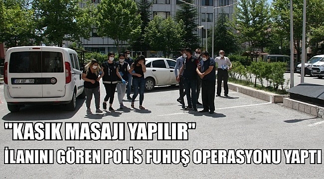 KASIK MASAJI YAPILIR İLANINI GÖREN POLİS FUHUŞ OPERASYONU YAPTI