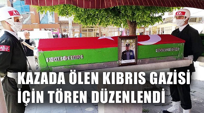 KAZADA ÖLEN KIBRIS GAZİSİ İÇİN TÖREN DÜZENLENDİ