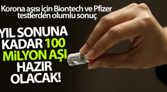 Korona aşısı için Biontech ve Pfizer testlerden olumlu sonuçlar aldı
