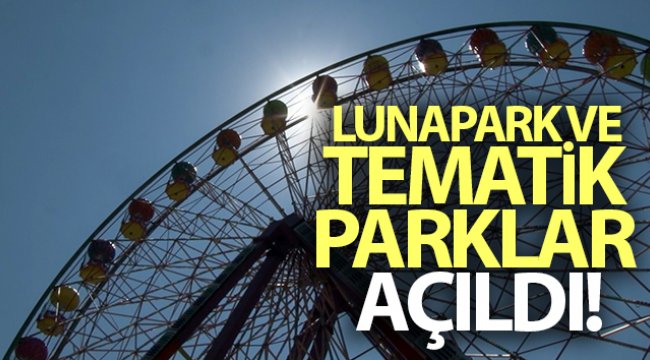 Lunapark ve tematik parklar açıldı