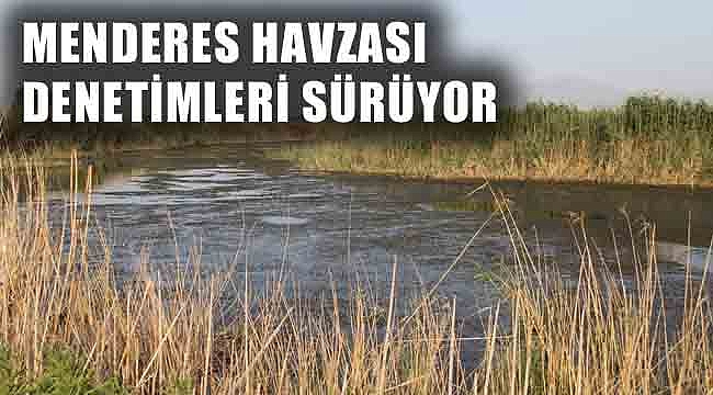 MENDERES HAVZASI DENETİMLERİ SÜRÜYOR