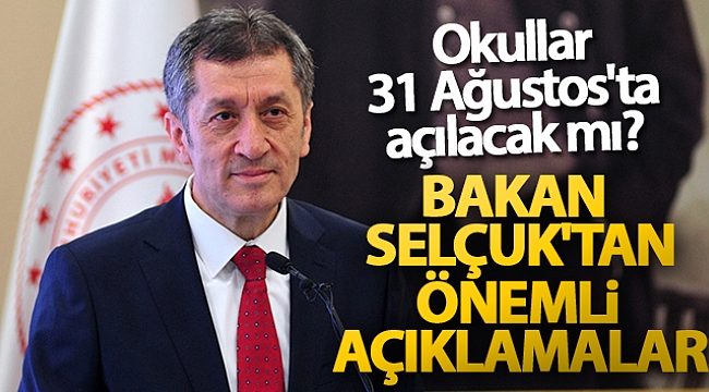 Okullar 31 Ağustos'ta açılacak mı? Bakan Selçuk'tan önemli açıklamalar