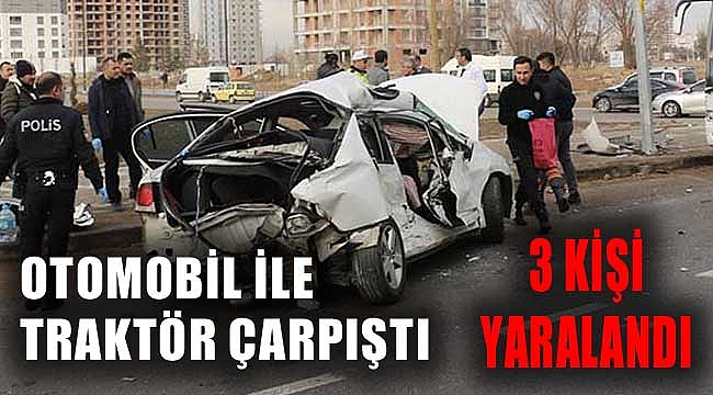 OTOMOBİL İLE TRAKTÖR ÇARPIŞTI: 3 YARALI