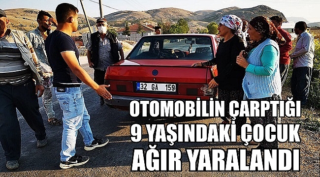 OTOMOBİLİN ÇARPTIĞI 9 YAŞINDAKİ ÇOCUK AĞIR YARALANDI
