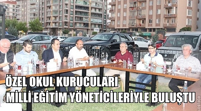 ÖZEL OKULLAR, MİLLİ EĞİTİM YÖNETİCİLERİYLE BULUŞTU