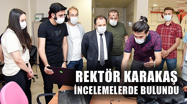REKTÖR KARAKAŞ İNCELEMELERDE BULUNDU