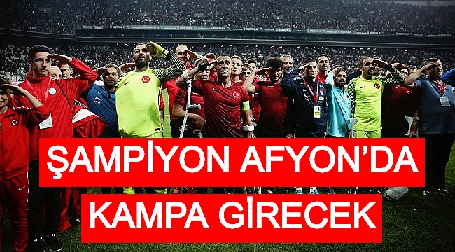 ŞAMPİYON AFYONKARAHİSAR’DA KAMPA GİRECEK