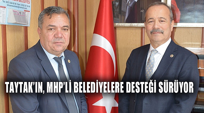 TAYTAK’IN, MHP’Lİ BELEDİYELERE DESTEĞİ SÜRÜYOR