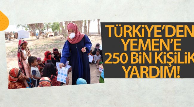 Türkiye’den Yemen’e 250 bin kişilik yardım
