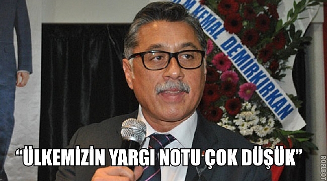 “ÜLKEMİZİN YARGI NOTU ÇOK DÜŞÜK”