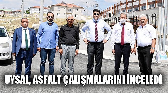 UYSAL, ASFALT ÇALIŞMALARI İNCELEDİ