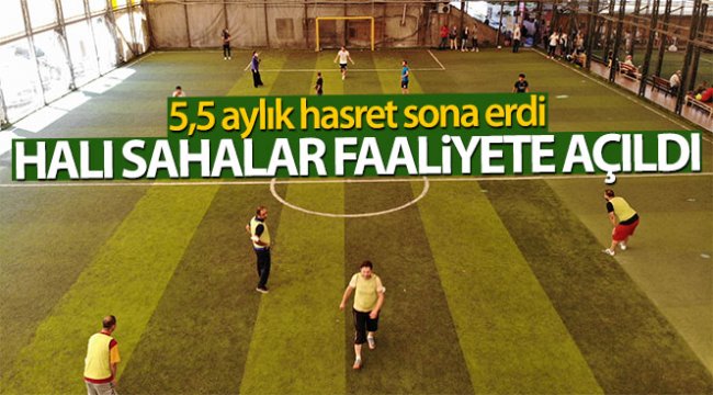 5,5 ay aranın ardından halı sahalar faaliyete açıldı