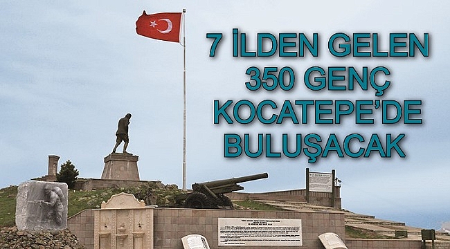 7 İLDEN GELEN 350 GENÇ KOCATEPE’DE BULUŞACAK