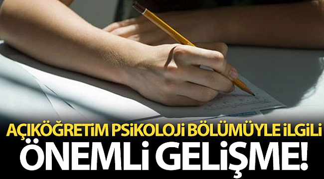'Açıköğretim Psikoloji' bölümüyle ilgili önemli gelişme!