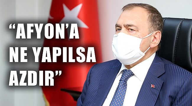 “AFYONKARAHİSAR’A NE YAPILSA AZDIR”