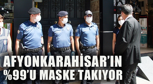 AFYONKARAHİSAR'IN YÜZDE 99'U MASKE TAKIYOR