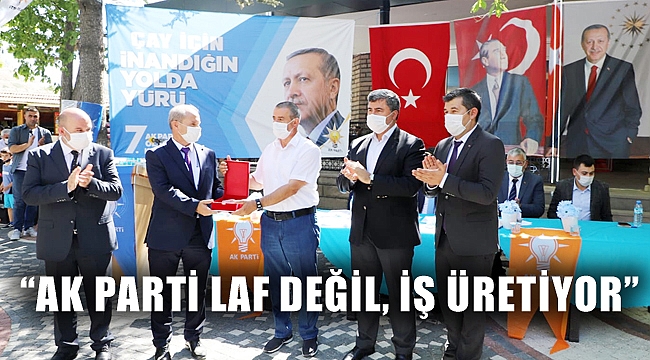 “AK PARTİ LAF DEĞİL, İŞ ÜRETİYOR”