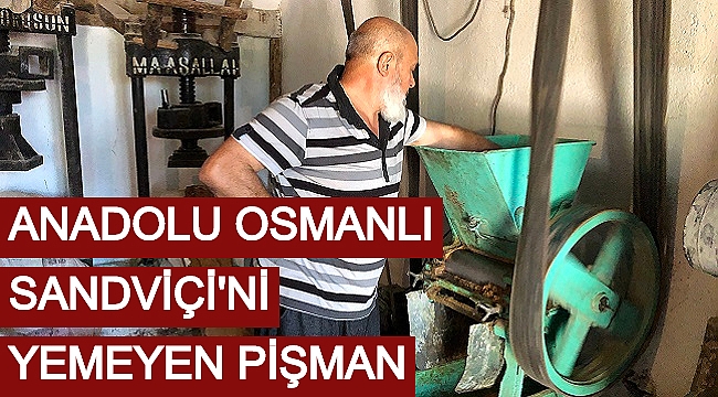 ANADOLU OSMANLI SANDVİÇİ'Nİ YEMEYEN PİŞMAN