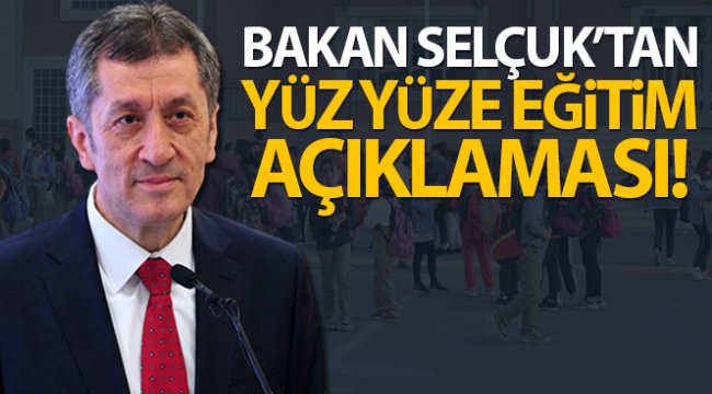 Bakan Selçuk'tan yüz yüze eğitim açıklaması