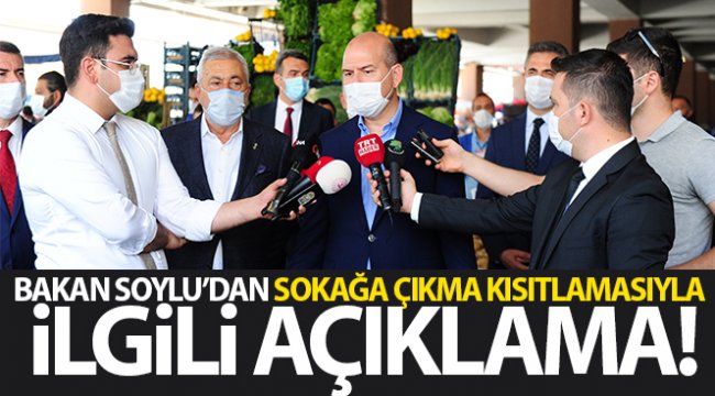 Bakan Soylu'dan sokağa çıkma kısıtlamasıyla ilgili açıklama