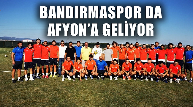 BANDIRMASPOR DA AFYON'A GELİYOR