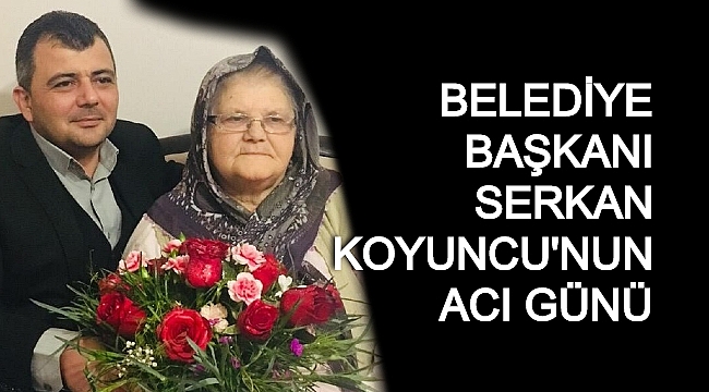 BAŞKAN KOYUNCU'NUN ACI GÜNÜ