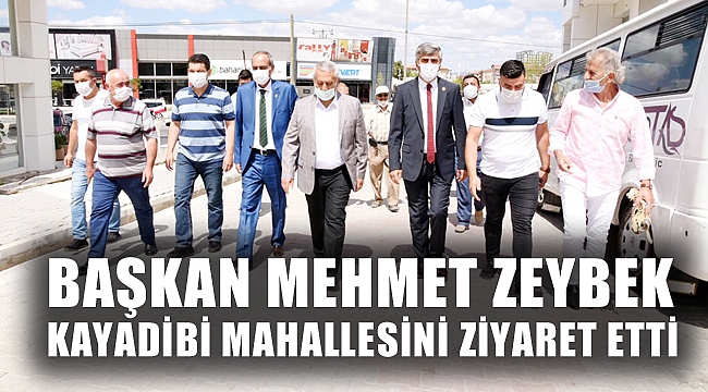 BAŞKAN ZEYBEK, KAYADİBİ MAHALLESİNİ ZİYARET ETTİ