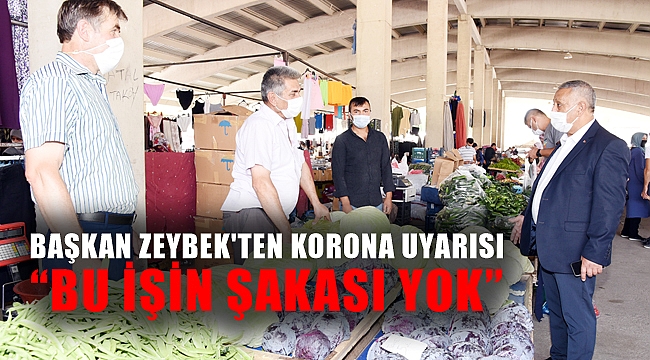 BAŞKAN ZEYBEK'TEN KORONA UYARISI